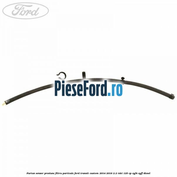 Furtun senzor presiune filtru particule Ford Transit Custom 2014-2018 2.2 TDCi 125 cp CYF4, CYFF diesel