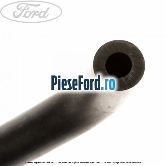 Furtun separator ulei an 10/2000-01/2004 Ford Mondeo 2000-2007 1.8 16V 125 cp CHBA, CHBB benzina