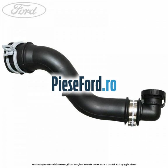 Furtun separator ulei carcasa filtru aer Ford Transit 2006-2014 2.2 TDCi 110 cp QVFA diesel