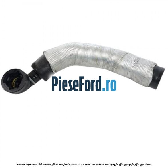 Furtun separator ulei carcasa filtru aer Ford Transit 2014-2018 2.0 EcoBlue 105 cp BJFA, BJFB, YLF6, YLFA, YLFB, YLFS diesel