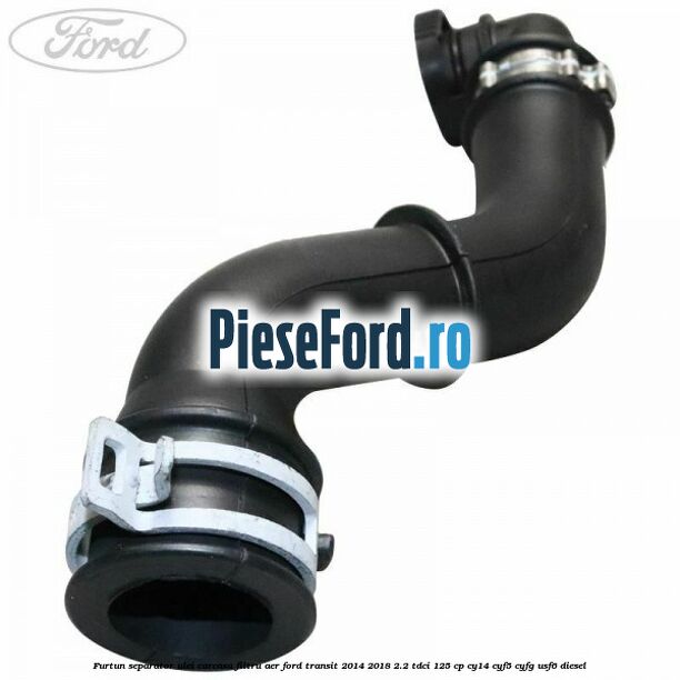 Furtun separator ulei carcasa filtru aer Ford Transit 2014-2018 2.2 TDCi 125 cp CY14, CYF5, CYFG, USF6 diesel