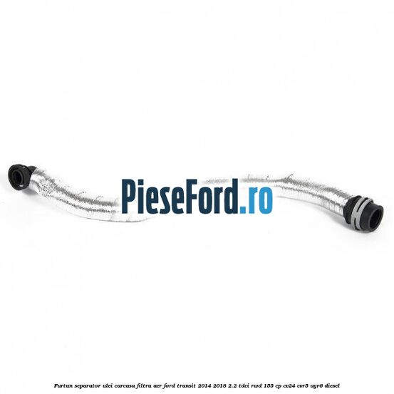 Furtun separator ulei carcasa filtru aer Ford Transit 2014-2018 2.2 TDCi RWD 155 cp CV24, CVR5, UYR6 diesel