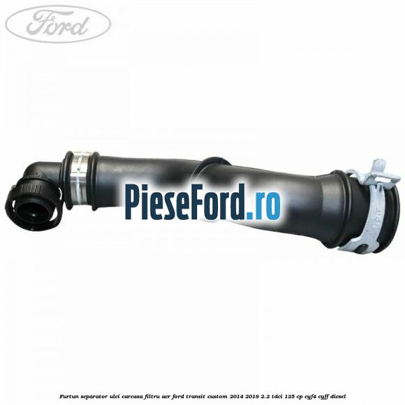 Furtun separator ulei carcasa filtru aer Ford Transit Custom 2014-2018 2.2 TDCi 125 cp Furtun separator ulei carcasa filtru aer Ford Transit Custom 2014-2018 2.2 TDCi 125 cp CYF4, CYFF diesel