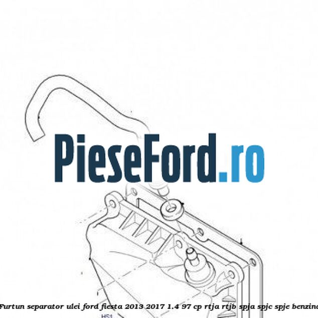Furtun separator ulei Ford Fiesta 2013-2017 1.4 97 cp RTJA, RTJB, SPJA, SPJC, SPJE benzina