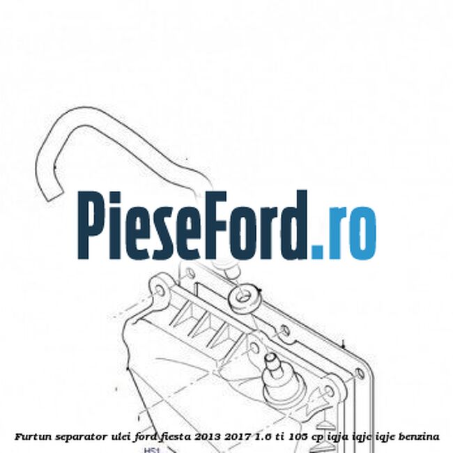 Furtun separator ulei Ford Fiesta 2013-2017 1.6 Ti 105 cp IQJA, IQJC, IQJE benzina