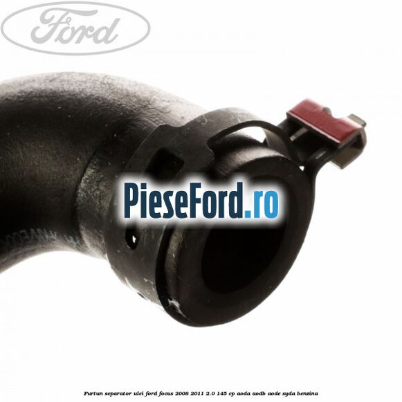 Furtun separator ulei Ford Focus 2008-2011 2.0 145 cp AODA, AODB, AODE, SYDA benzina