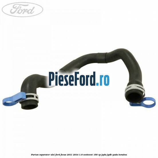 Furtun separator ulei Ford Focus 2011-2014 1.6 EcoBoost 150 cp Furtun separator ulei Ford Focus 2011-2014 1.6 EcoBoost 150 cp JQDA, JQDB, YUDA benzina