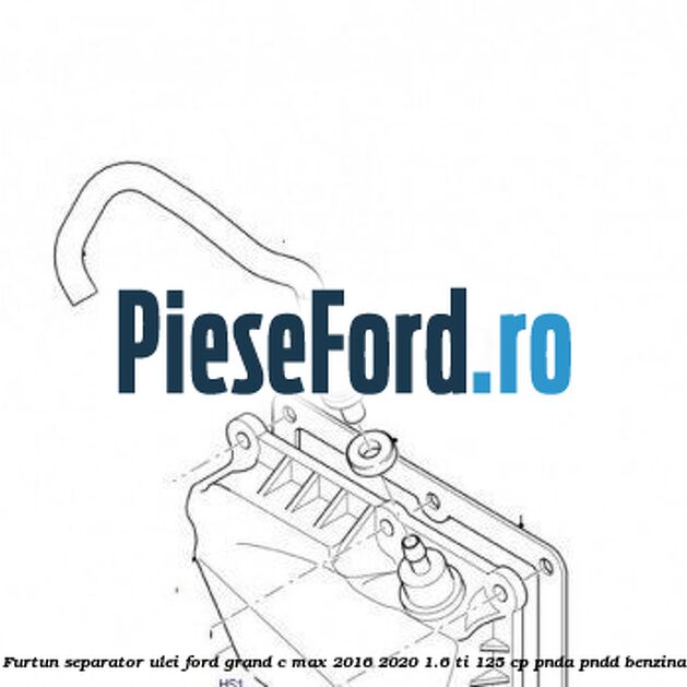 Furtun separator ulei Ford Grand C-Max 2016-2020 1.6 Ti 125 cp PNDA, PNDD benzina