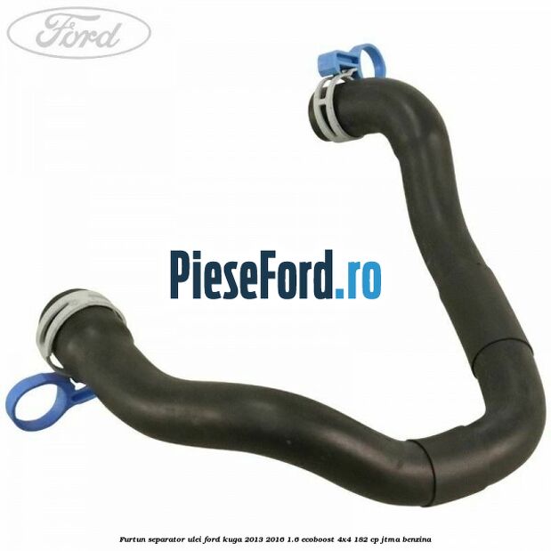 Furtun separator ulei Ford Kuga 2013-2016 1.6 EcoBoost 4x4 182 cp Furtun separator ulei Ford Kuga 2013-2016 1.6 EcoBoost 4x4 182 cp JTMA benzina