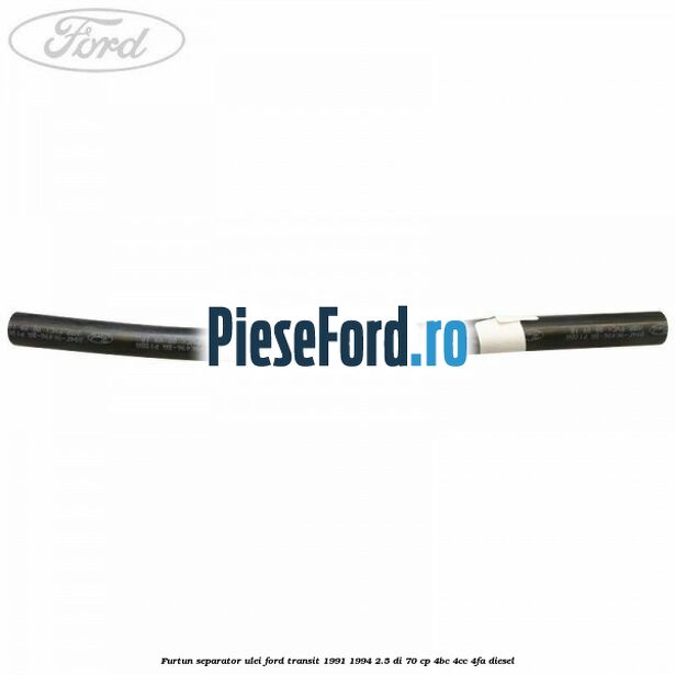 Furtun separator ulei Ford Transit 1991-1994 2.5 DI 70 cp Furtun separator ulei Ford Transit 1991-1994 2.5 DI 70 cp 4BC, 4CC, 4FA diesel