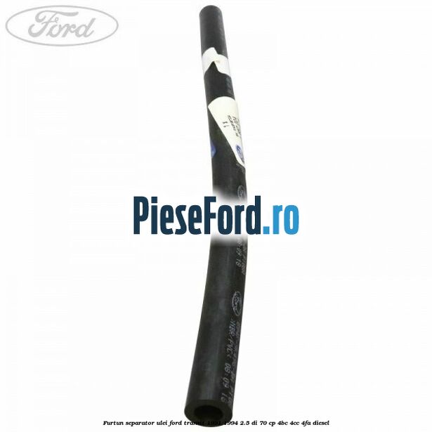 Furtun separator ulei Ford Transit 1991-1994 2.5 DI 70 cp Furtun separator ulei Ford Transit 1991-1994 2.5 DI 70 cp 4BC, 4CC, 4FA diesel