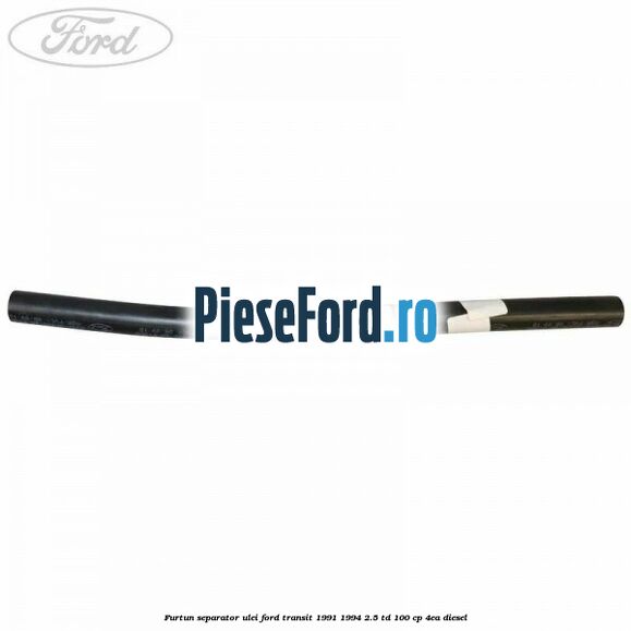 Furtun separator ulei Ford Transit 1991-1994 2.5 TD 100 cp 4EA diesel