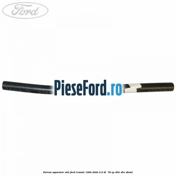Furtun separator ulei Ford Transit 1994-2000 2.5 DI  76 cp 4HB, 4HC diesel