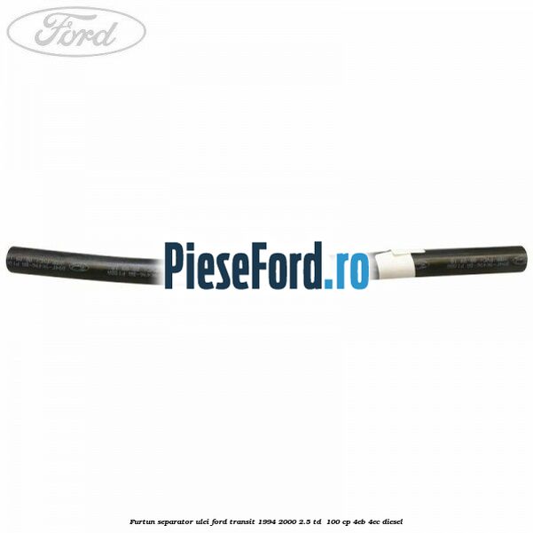 Furtun separator ulei Ford Transit 1994-2000 2.5 TD  100 cp 4EB, 4EC diesel