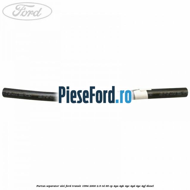 Furtun separator ulei Ford Transit 1994-2000 2.5 TD 85 cp 4GA, 4GB, 4GC, 4GD, 4GE, 4GF diesel