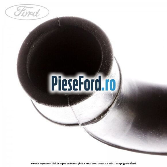 Furtun separator ulei la capac culbutori Ford S-Max 2007-2014 1.8 TDCi 125 cp QYWA diesel