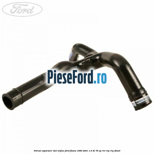 Furtun separator ulei mijloc Ford Fiesta 1996-2001 1.8 DI 75 cp RTN, RTP, RTQ diesel