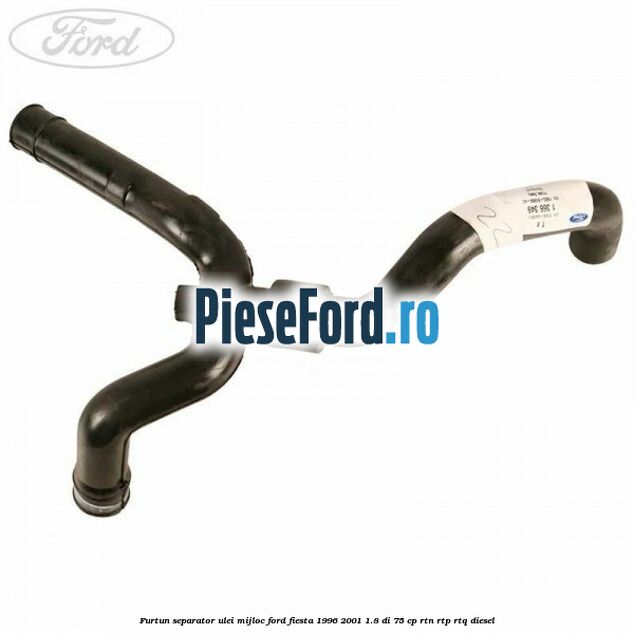 Furtun separator ulei mijloc Ford Fiesta 1996-2001 1.8 DI 75 cp RTN, RTP, RTQ diesel