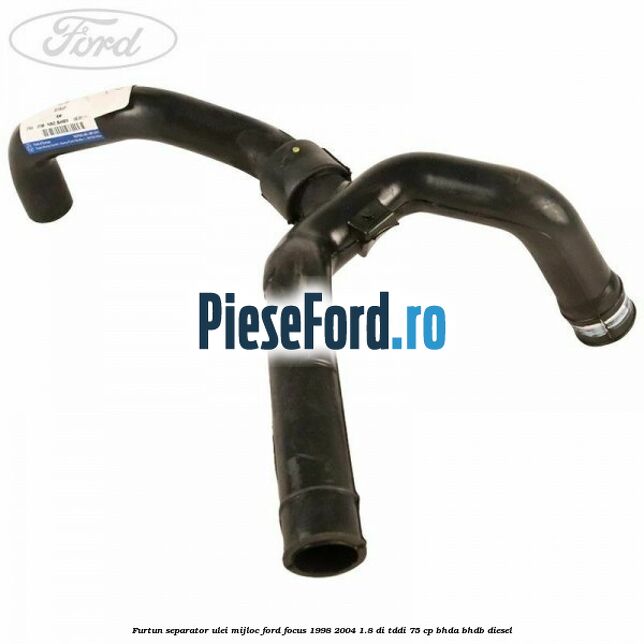 Furtun separator ulei mijloc Ford Focus 1998-2004 1.8 DI/TDDi 75 cp BHDA, BHDB diesel