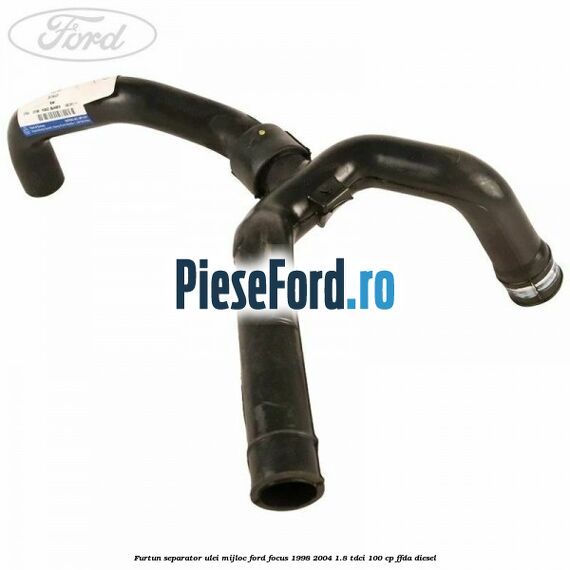 Furtun separator ulei mijloc Ford Focus 1998-2004 1.8 TDCi 100 cp FFDA diesel