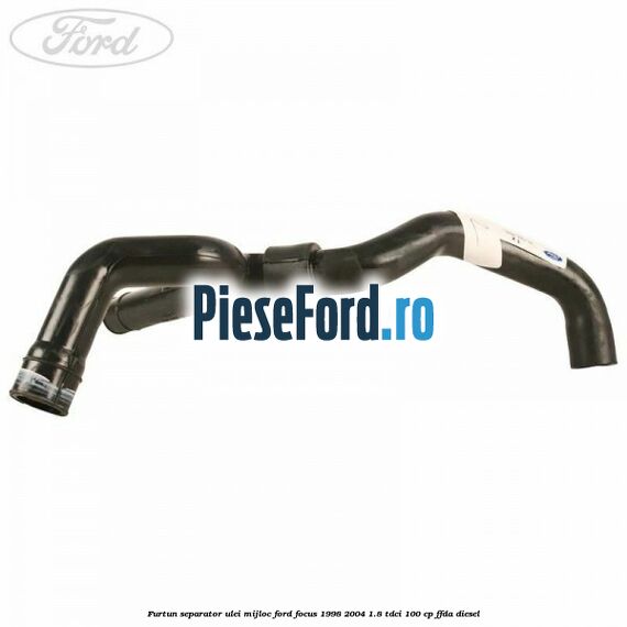 Furtun separator ulei mijloc Ford Focus 1998-2004 1.8 TDCi 100 cp FFDA diesel