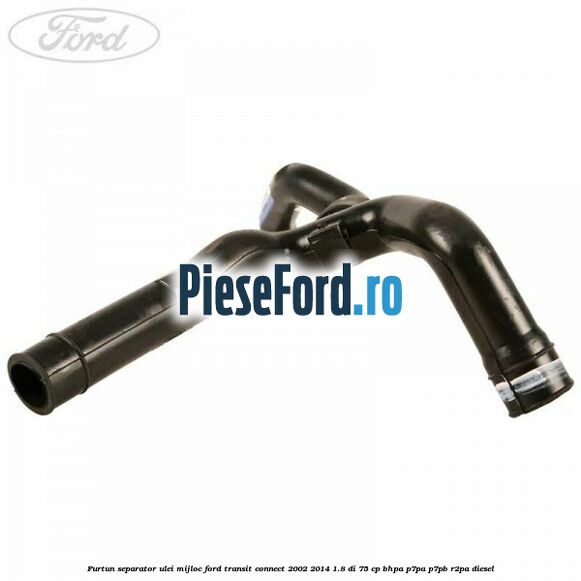 Furtun separator ulei mijloc Ford Transit Connect 2002-2014 1.8 Di 75 cp Furtun separator ulei mijloc Ford Transit Connect 2002-2014 1.8 Di 75 cp BHPA, P7PA, P7PB, R2PA diesel