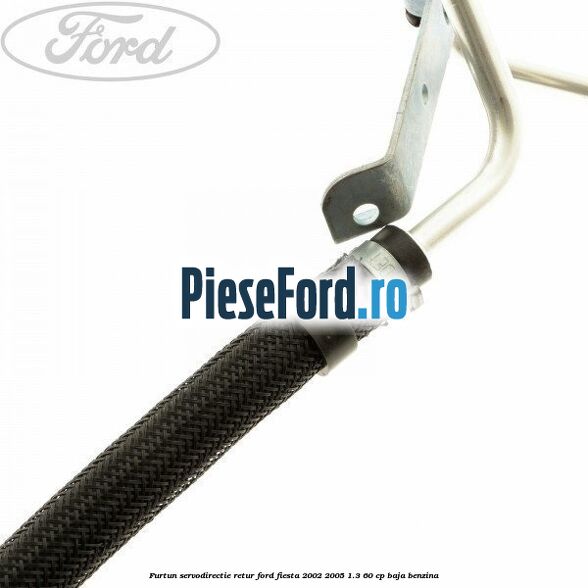 Furtun servodirectie retur Ford Fiesta 2002-2005 1.3 60 cp BAJA benzina