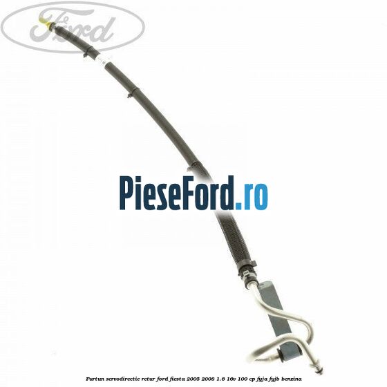 Furtun servodirectie retur Ford Fiesta 2005-2008 1.6 16V 100 cp FYJA, FYJB benzina
