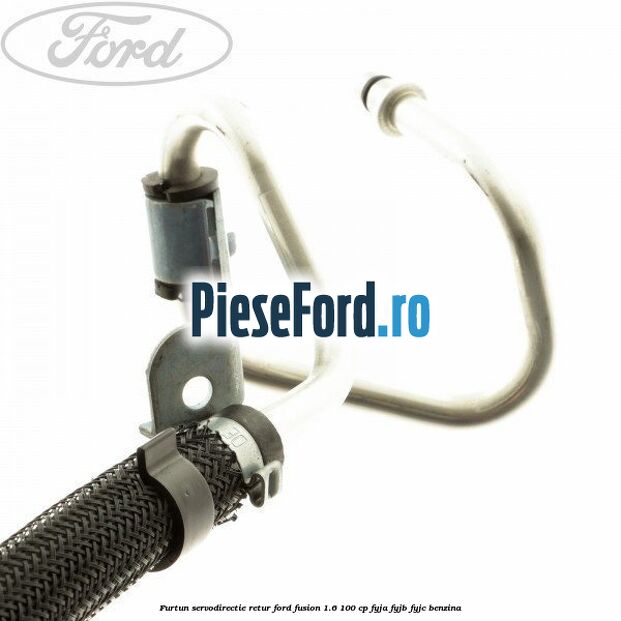Furtun servodirectie retur Ford Fusion 1.6 100 cp FYJA, FYJB, FYJC benzina