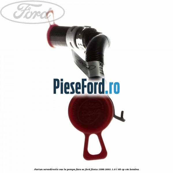 Furtun servodirectie vas la pompa fara AC Ford Fiesta 1996-2001 1.0 i 65 cp C4E benzina