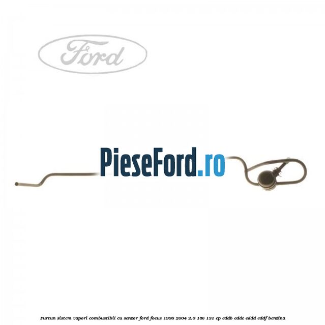 Furtun sistem vapori combustibil cu senzor Ford Focus 1998-2004 2.0 16V 131 cp EDDB, EDDC, EDDD, EDDF benzina