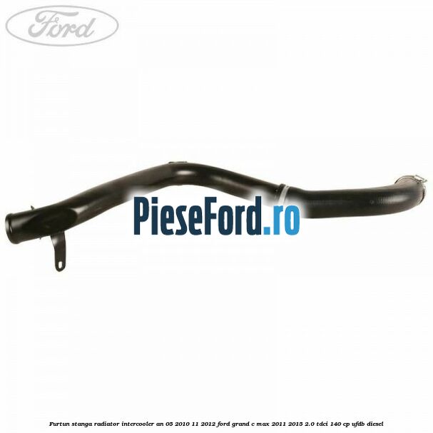 Furtun stanga radiator intercooler an 05/2010-11/2012 Ford Grand C-Max 2011-2015 2.0 TDCi 140 cp UFDB diesel