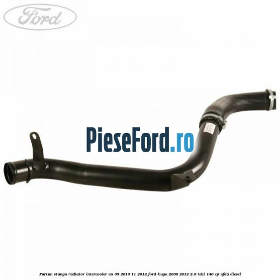 Furtun stanga radiator intercooler an 05/2010-11/2012 Ford Kuga 2008-2012 2.0 TDCI 140 cp UFDA diesel