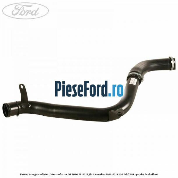 Furtun stanga radiator intercooler an 05/2010-11/2012 Ford Mondeo 2008-2014 2.0 TDCi 163 cp TXBA, TXBB diesel