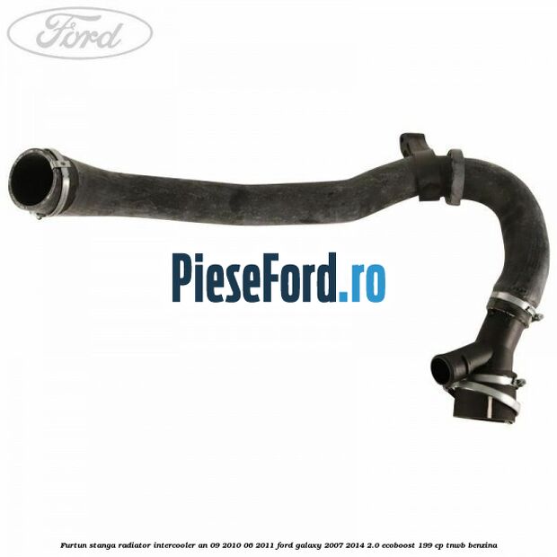 Furtun stanga radiator intercooler an 09/2010-06/2011 Ford Galaxy 2007-2014 2.0 EcoBoost 199 cp TNWB benzina