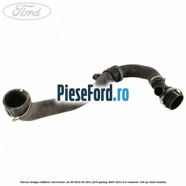Furtun stanga radiator intercooler an 09/2010-06/2011 Ford Galaxy 2007-2014 2.0 EcoBoost 199 cp TNWB benzina