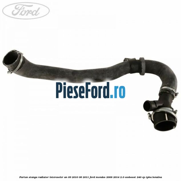 Furtun stanga radiator intercooler an 09/2010-06/2011 Ford Mondeo 2008-2014 2.0 EcoBoost 240 cp TPBA benzina