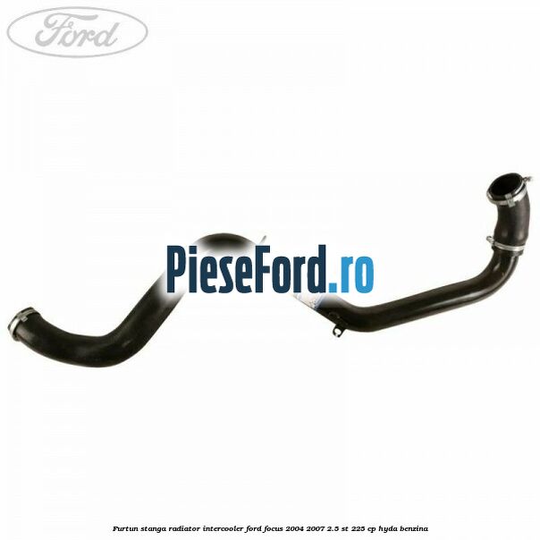 Furtun stanga radiator intercooler Ford Focus 2004-2007 2.5 ST 225 cp HYDA benzina