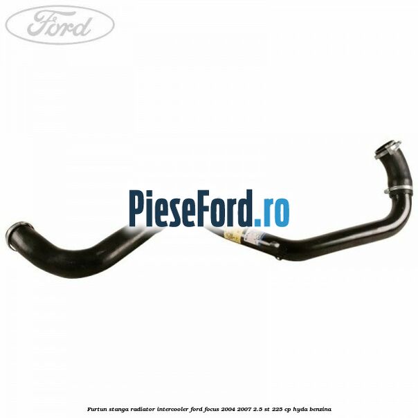 Furtun stanga radiator intercooler Ford Focus 2004-2007 2.5 ST 225 cp HYDA benzina