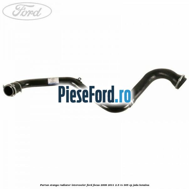 Furtun stanga radiator intercooler Ford Focus 2008-2011 2.5 RS 305 cp JZDA benzina
