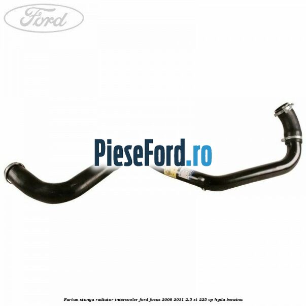Furtun stanga radiator intercooler Ford Focus 2008-2011 2.5 ST 225 cp HYDA benzina