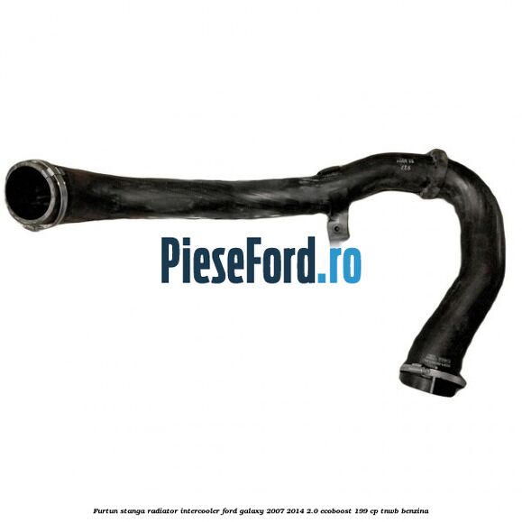 Furtun stanga radiator intercooler Ford Galaxy 2007-2014 2.0 EcoBoost 199 cp TNWB benzina