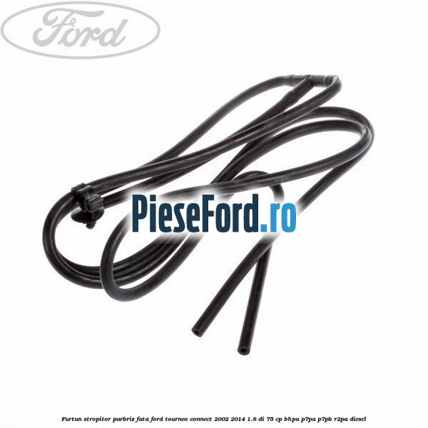 Furtun stropitor parbriz fata Ford Tourneo Connect 2002-2014 1.8 Di 75 cp BHPA, P7PA, P7PB, R2PA diesel