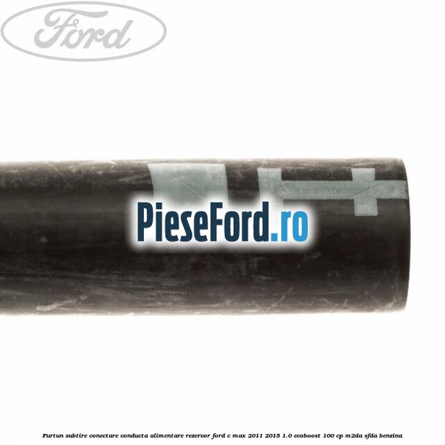 Furtun subtire conectare conducta alimentare rezervor Ford C-Max 2011-2015 1.0 EcoBoost 100 cp M2DA, SFDA benzina