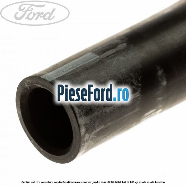 Furtun subtire conectare conducta alimentare rezervor Ford C-Max 2016-2020 1.6 Ti 120 cp MUDA, MUDD benzina