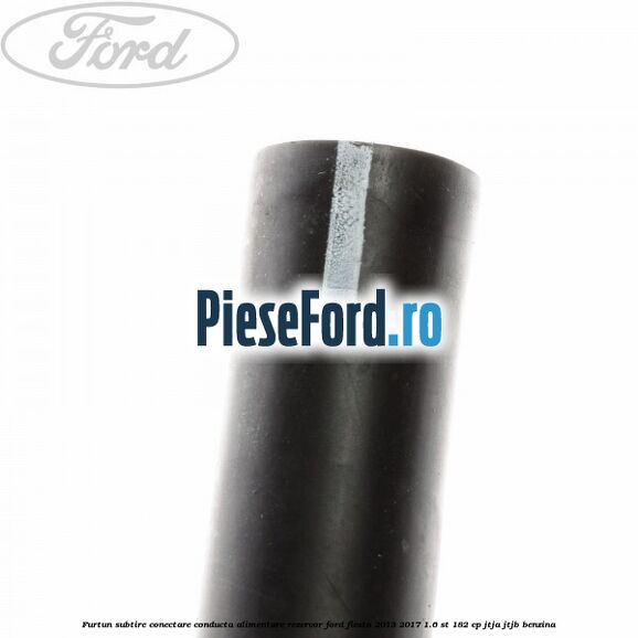 Furtun subtire conectare conducta alimentare rezervor Ford Fiesta 2013-2017 1.6 ST 182 cp JTJA, JTJB benzina