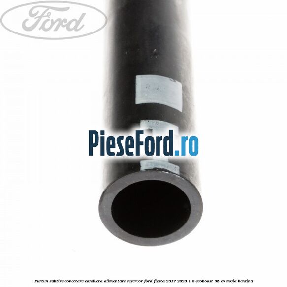 Furtun subtire conectare conducta alimentare rezervor Ford Fiesta 2017-2023 1.0 EcoBoost 95 cp M0JA benzina