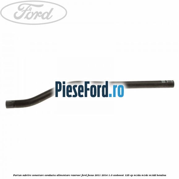 Furtun subtire conectare conducta alimentare rezervor Ford Focus 2011-2014 1.0 EcoBoost 125 cp M1DA, M1DC, M1DD benzina