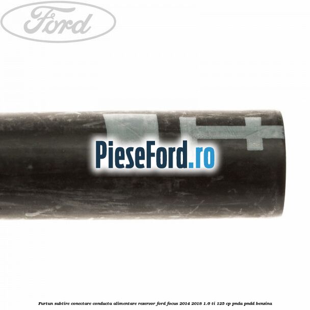 Furtun subtire conectare conducta alimentare rezervor Ford Focus 2014-2018 1.6 Ti 125 cp PNDA, PNDD benzina