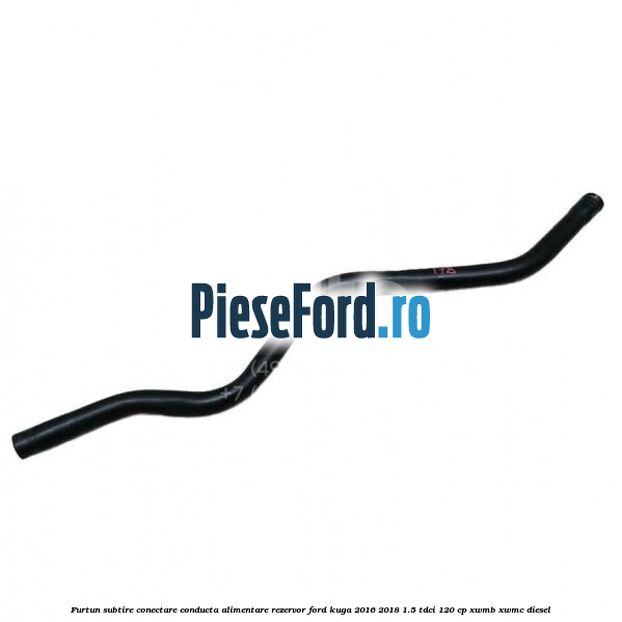 Furtun subtire conectare conducta alimentare rezervor Ford Kuga 2016-2018 1.5 TDCi 120 cp XWMB, XWMC diesel